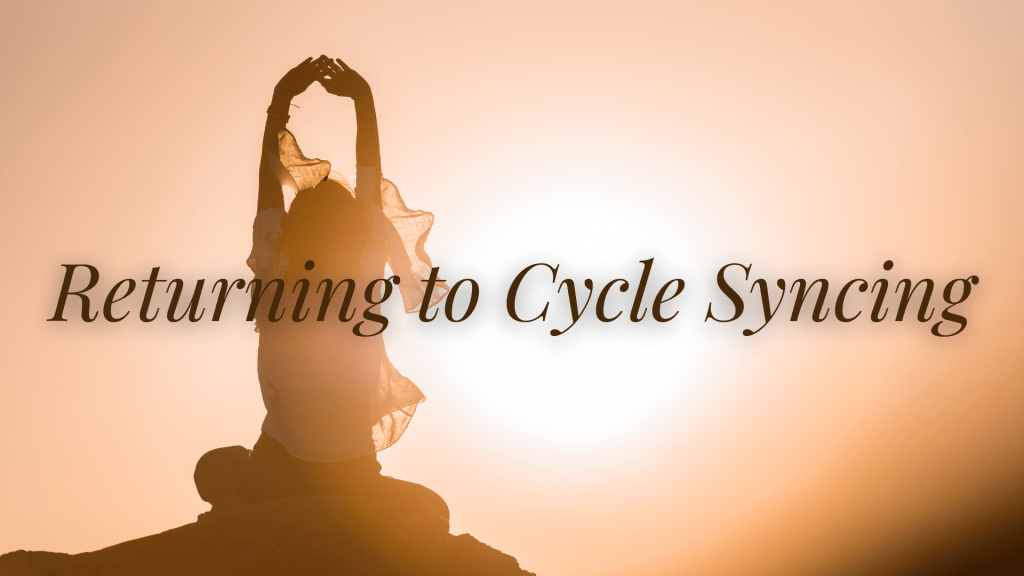Why I’m Returning to Cycle Syncing (and Letting Go of the&nbsp;Guilt)